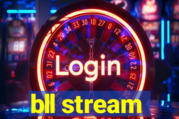 bll stream